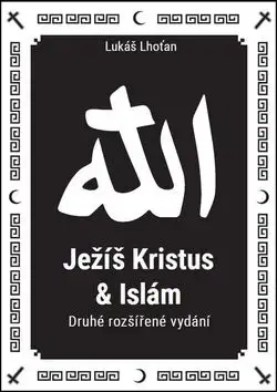 Ježíš Kristus a Islám - 2.vydání - Lukáš Lhoťan