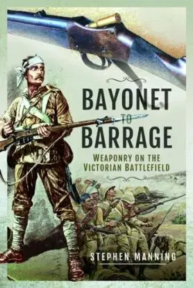 Bayonet to Barrage - Stephen Manning