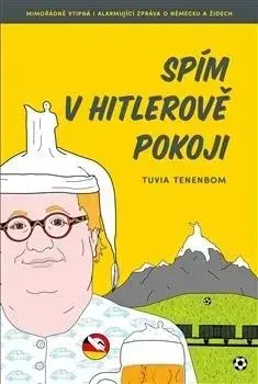 Spím v Hitlerově pokoji - Tuvia Tenenbom