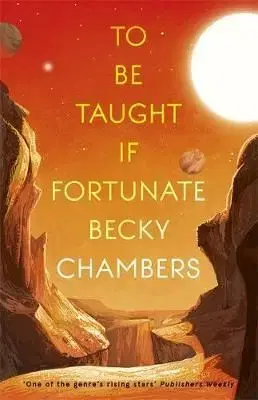 To Be Taught, If Fortunate - A Novella - Becky Chambersová