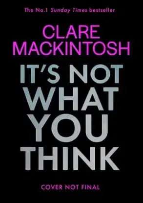 It’s Not What You Think - Clare Mackintosh