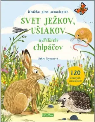 Svet ježkov, ušiakov a ďalších chlpáčov – Knižka plná samolepiek - Nikki Dysonová