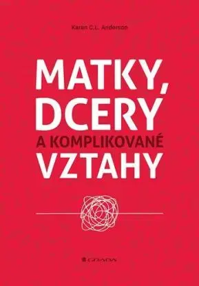 Matky, dcery a komplikované vztahy - Karen C. L. Andreson