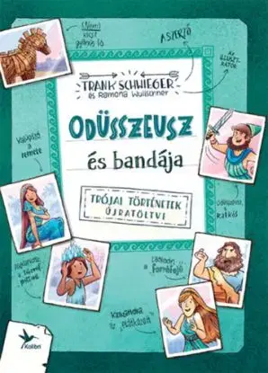 Odüsszeusz és bandája - Trójai történetek újratöltve - Frank Schwieger
