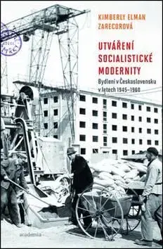 Utváření socialistické modernity - Zarecorová Kimberly Elman