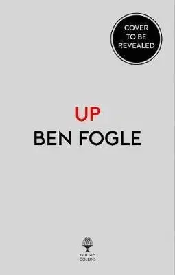 Up: My Life Journey To The Top Of Everest - Ben Fogle