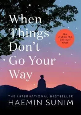 When Things Don’t Go Your Way - Haemin Sunim