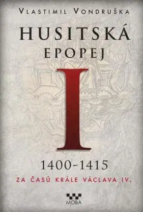 Husitská epopej I. 1400-1415 - Za časů k - Vlastimil Vondruška