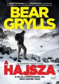A hajsza - A halál a nyomodban jár. Nézz szembe vele! - Bear Grylls
