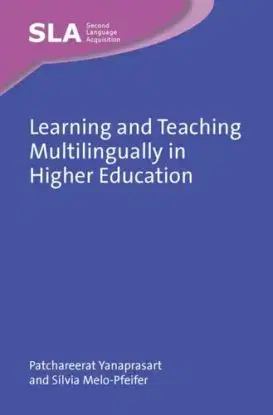 Learning and Teaching Multilingually in Higher Education - Patchareerat Yanaprasart, Sílvia Melo-Pfeifer