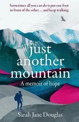 Just Another Mountain - A Memoir of Hope - Sarah Jane Douglas