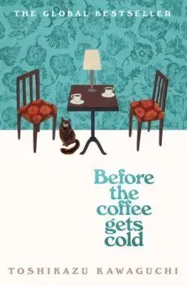 Before the Coffee Gets Cold - Toshikazu Kawaguchi