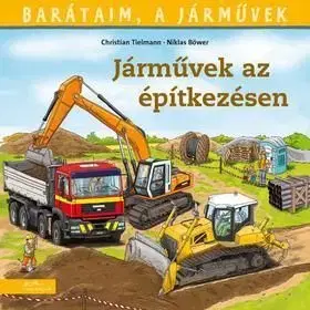 Barátaim, a járművek 4: Járművek az építkezésen - Christian Tielmann