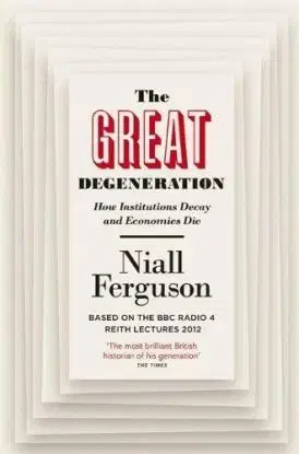 The Great Degeneration - Niall Ferguson