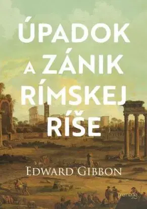 Úpadok a zánik Rímskej ríše 2. vydanie - Edward Gibbon