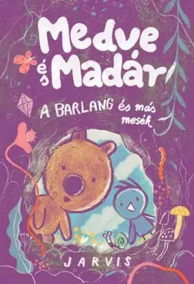 Medve és Madár - A barlang és más mesék - Jarvis
