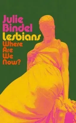Lesbians: Where are we now? - Julie Bindel