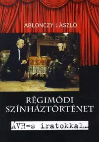 Régimódi színháztörténet - László Ablonczy
