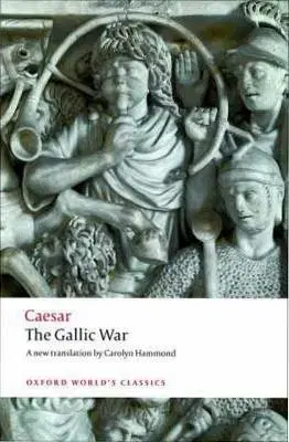 The Gallic War: Seven Commentaries on the Gallic War with an Eighth Commentary by Aulus Hirtius (Oxford World´s Classics) - Julius Caesar