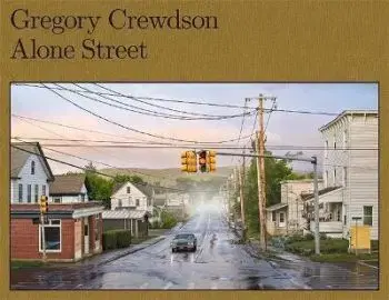 Gregory Crewdson: Alone Street - Joyce Carol Oates, Cate Blanchett, Gregory Crewdson