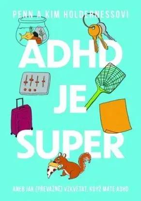 ADHD je super - Penn Holderness, Kim Holderness