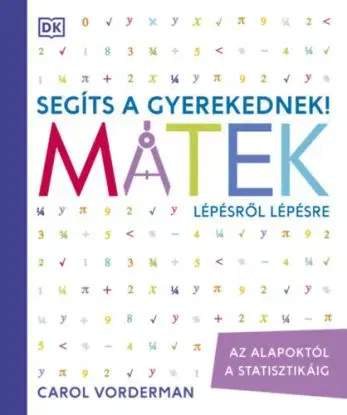 Segíts a gyerekednek! - Matek lépésről lépésre - Az alapoktól a statisztikáig - Carol Vorderman