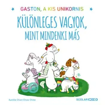 Különleges vagyok, mint mindenki más - Gaston, a kis unikornis - Aurélie Chien Chow Chine