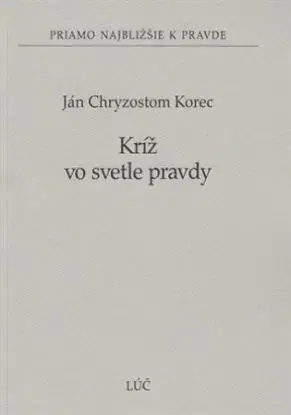 Kríž vo svetle pravdy - Ján Chryzostom Korec