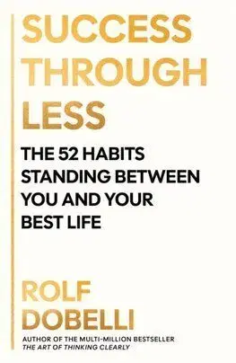 Success Through Less - Rolf Dobelli