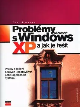 Problémy s Microsoft Windows XP a jak je řešit - Curt Simmons