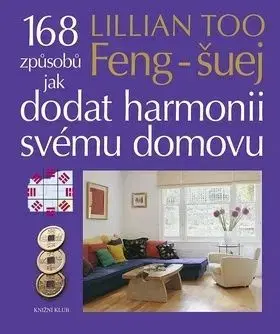 Feng-šuej 168 způsobů jak dodat harmonii svému domovu - Lillian Too