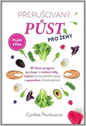Přerušovaný půst pro ženy - Plán PP45 - Cynthia Thurlow