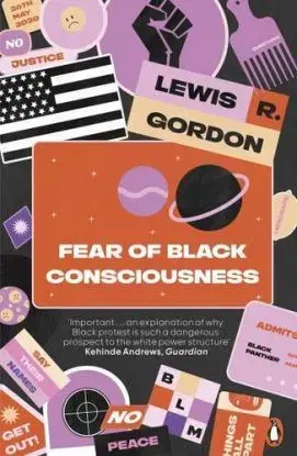 Fear of Black Consciousness - Lewis R. Gordon