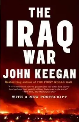 The Iraq War: The Military Offensive, From Victory In 21 Days To The Insurgent Aftermath - John Keegan