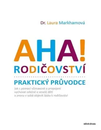 AHA! Rodičovství - Praktický průvodce - Laura Markhamová