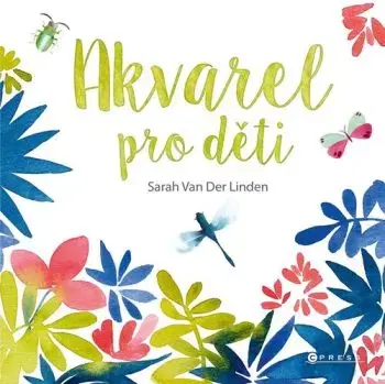 Akvarel pro děti - Sarah Van Der Linden, Barbora Antonová