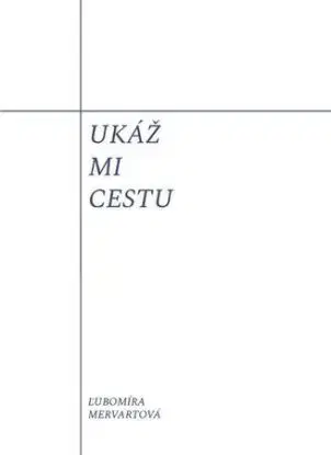 Ukáž mi cestu - Ľubomíra Mervartová