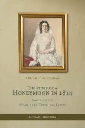 The Story of a Honeymoon in 1814 - Michael J Richards