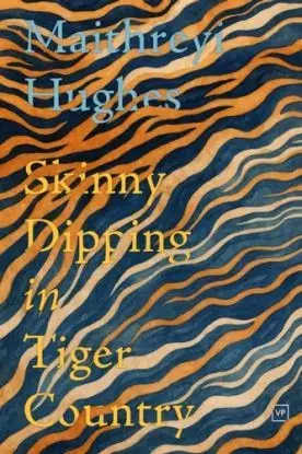 Skinny Dipping in Tiger Country - Maithreyi Hughes