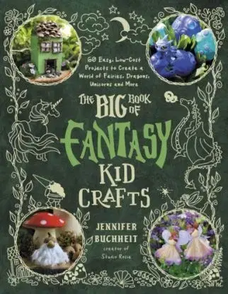 The Big Book of Fantasy Kid Crafts - Jennifer Buchheit
