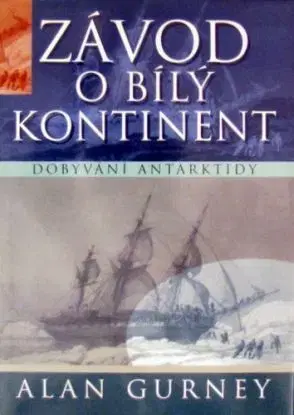 Závod o bílý kontinent - Dobývání Antarktidy - Alan Gurney