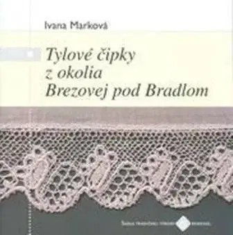 Tylové čipky z okolia Brezovej pod Bradlom - Ivana Marková