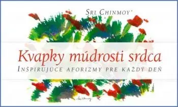Kvapky múdrosti srdca - Sri Chinmoy