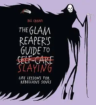 The Glam Reaper’s Guide to Slaying - Bill Crisafi