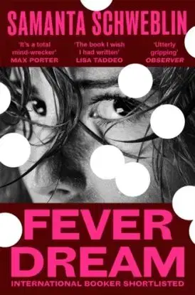Fever Dream - Samantha Schweblin
