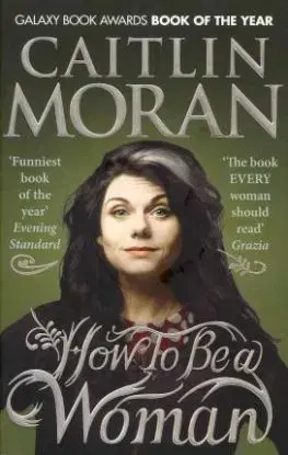 How To Be a Woman - Caitlin Moran