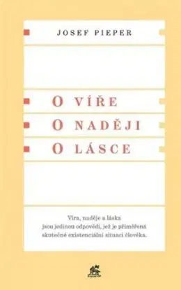 O víře. O naději. O lásce - Josef Pieper