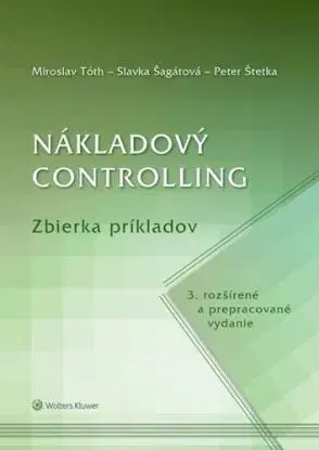 Nákladový controlling. Zbierka príkladov, 3. rozšírené a prepracované vydanie - Miroslav Tóth, Slavka Šagátová, Peter Štetka