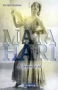 Mata Hari - A legenda él - Marijke Huisman