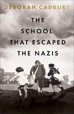 The School That Escaped the Nazis - Deborah Cadburyová